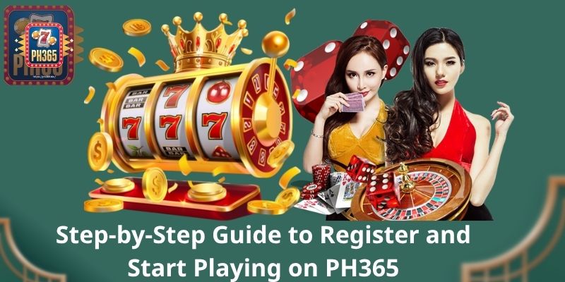 Welcome to PH365 – Your One-Stop Online Gaming Destination 5 Step-by-Step Guide to Register and Start Playing on PH365